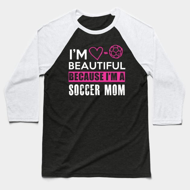 I'm beautiful because I'm a soccer mom Baseball T-Shirt by BadDesignCo